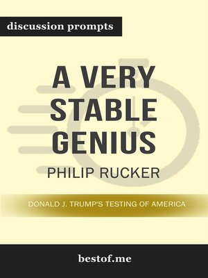 cover image of Summary--"A Very Stable Genius--Donald J. Trump's Testing of America" by Philip Rucker--Discussion Prompts
